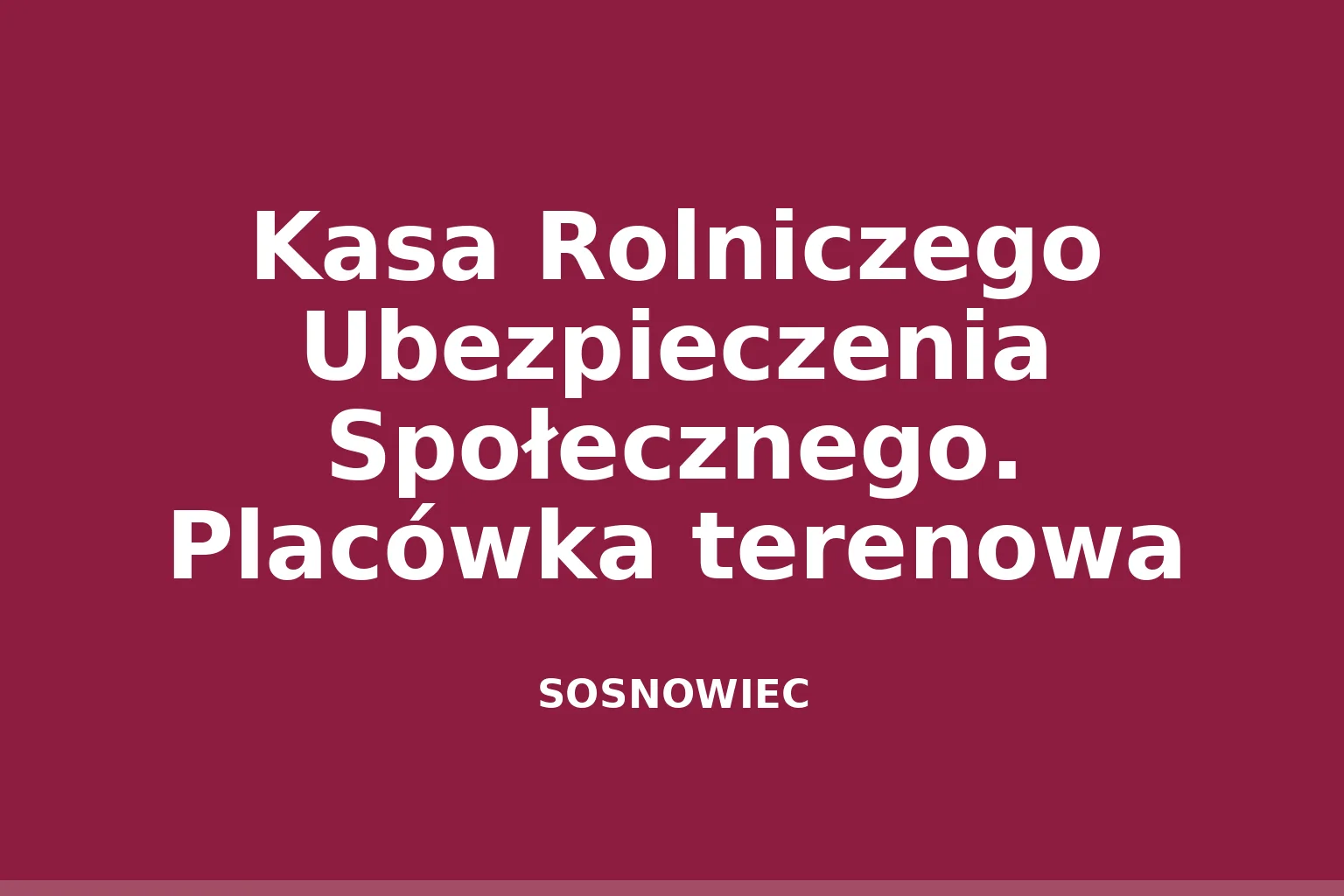Kasa Rolniczego Ubezpieczenia Społecznego. Placówka terenowa