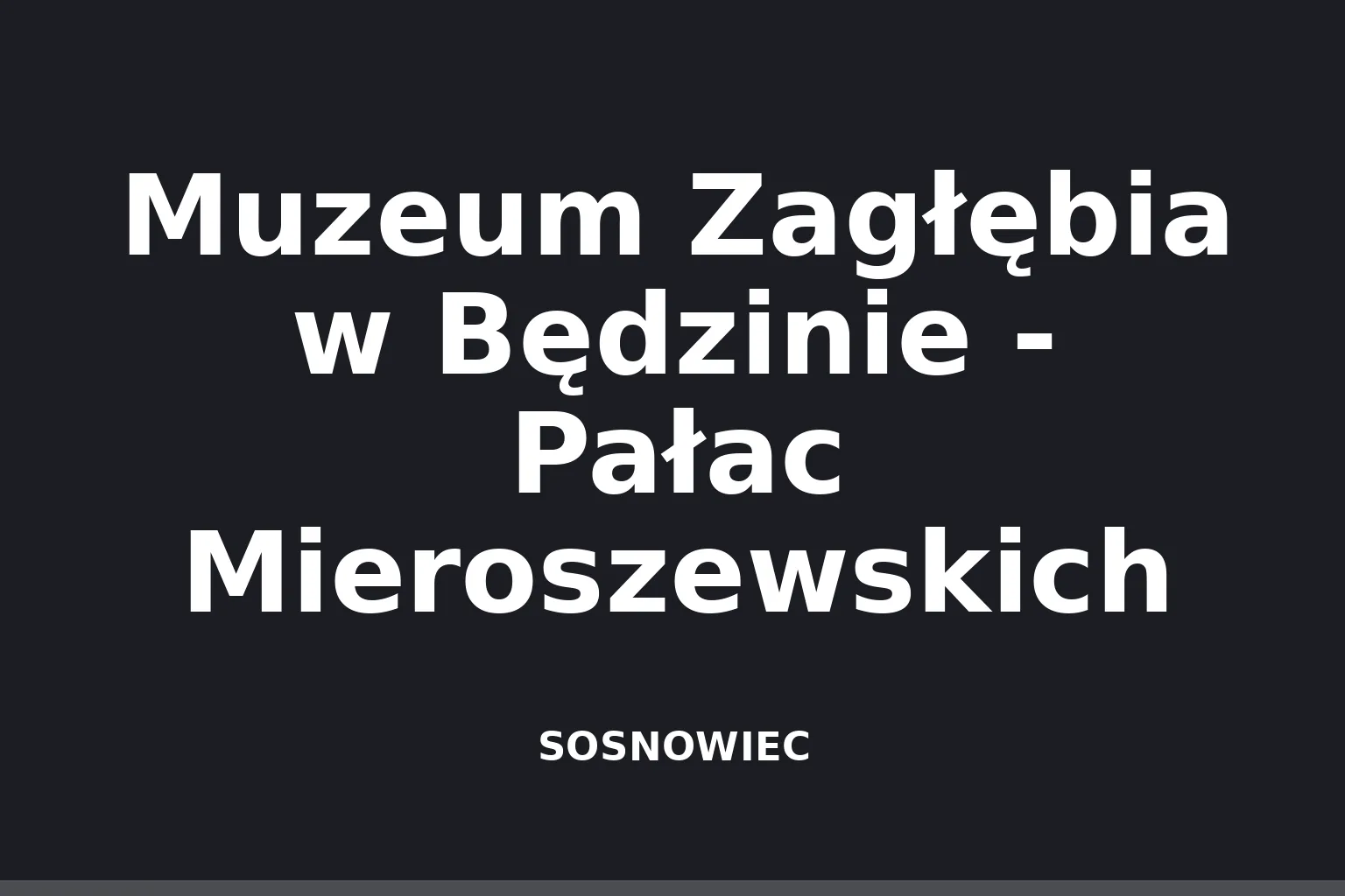 Muzeum Zagłębia w Będzinie - Pałac Mieroszewskich